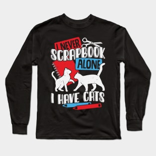 I Never Scrapbook Alone I Have Cats Long Sleeve T-Shirt